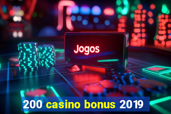 200 casino bonus 2019