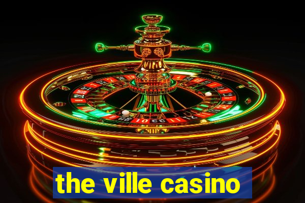 the ville casino