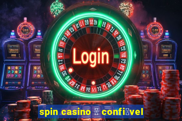 spin casino 茅 confi谩vel