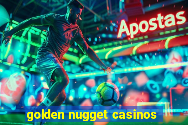 golden nugget casinos