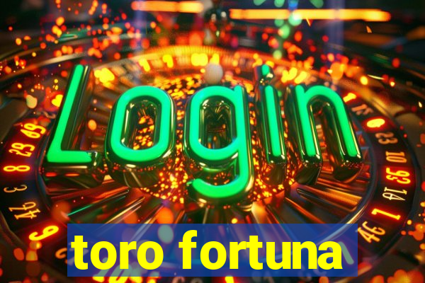 toro fortuna