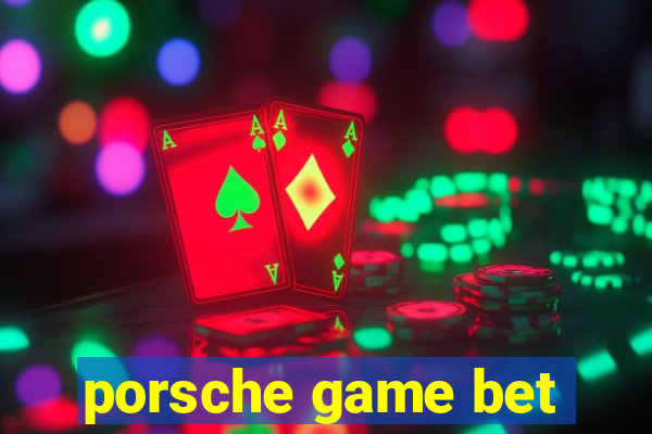 porsche game bet