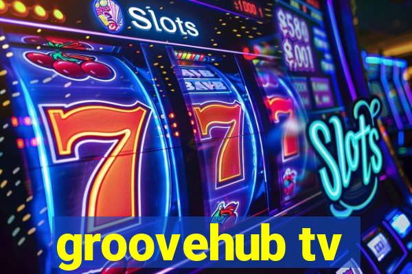 groovehub tv