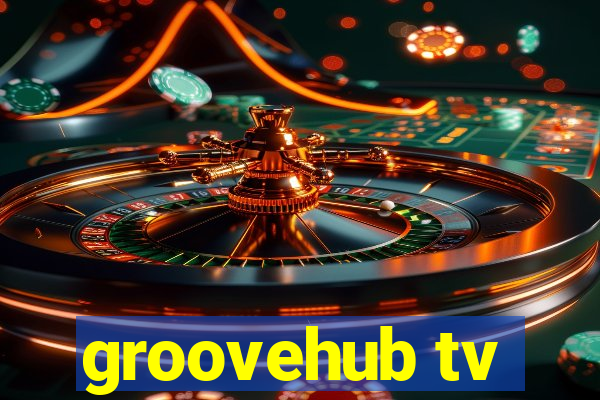 groovehub tv