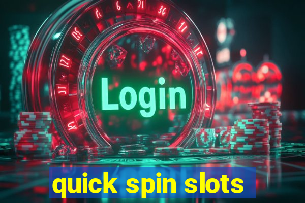 quick spin slots