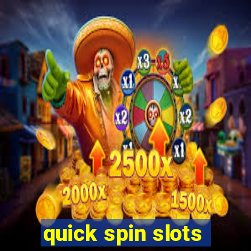 quick spin slots