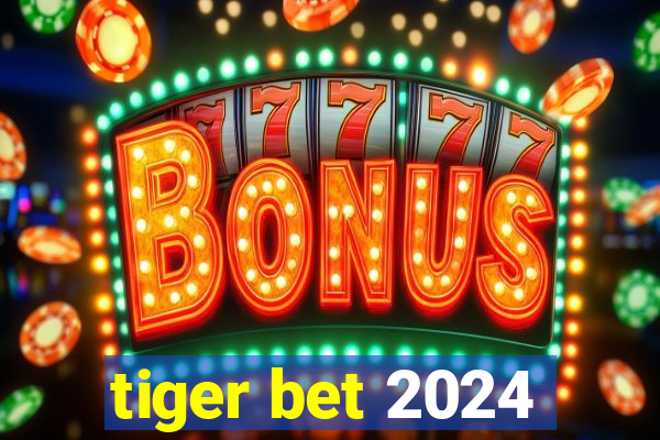 tiger bet 2024