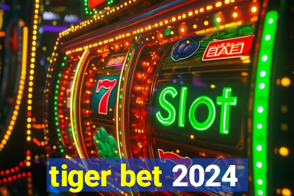 tiger bet 2024