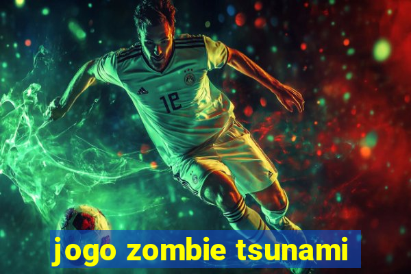 jogo zombie tsunami