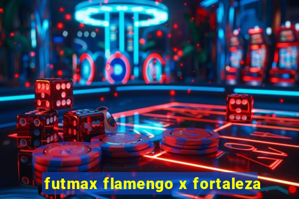 futmax flamengo x fortaleza