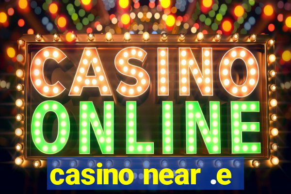 casino near .e