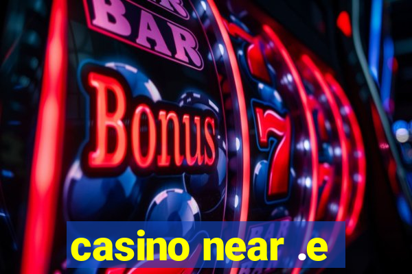 casino near .e