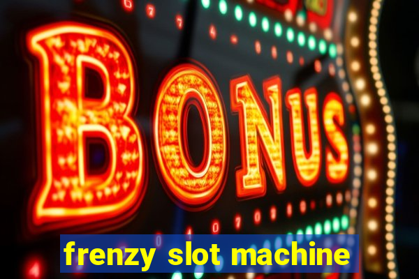 frenzy slot machine