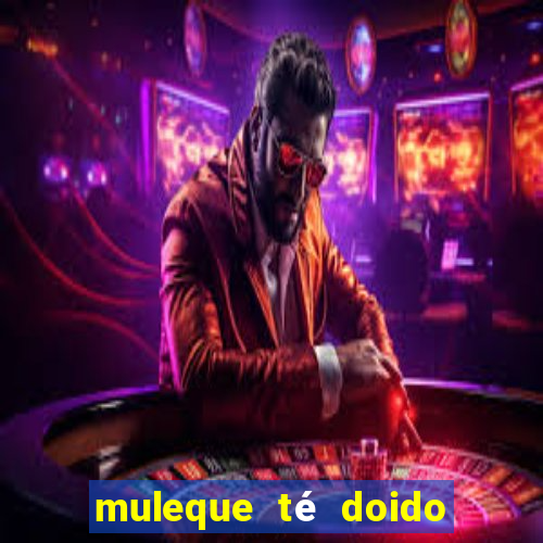 muleque té doido 4 o filme completo dublado