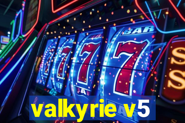 valkyrie v5