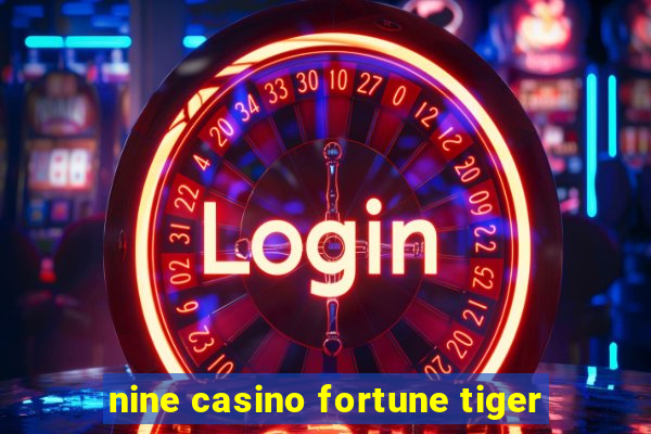 nine casino fortune tiger