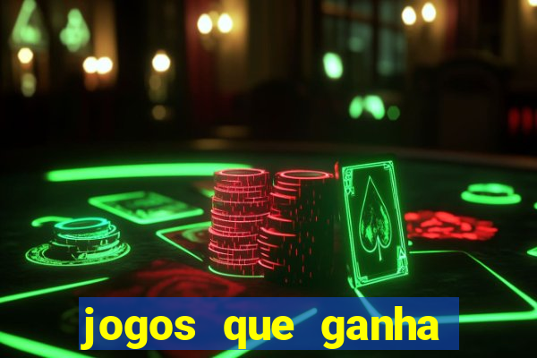 jogos que ganha muito dinheiro