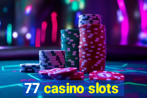 77 casino slots