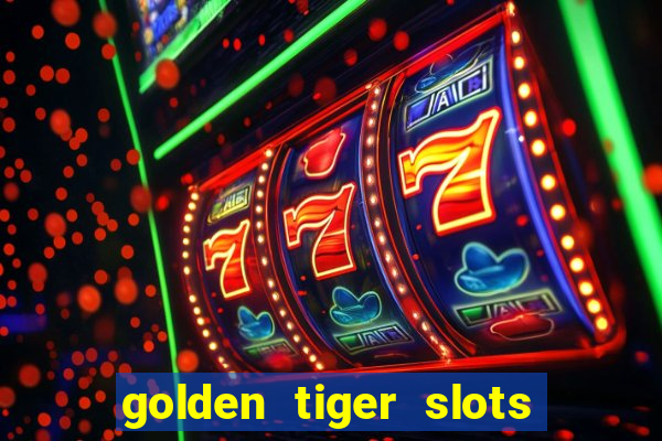 golden tiger slots slot game