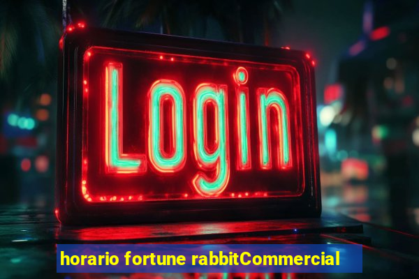 horario fortune rabbitCommercial