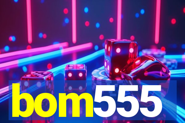 bom555