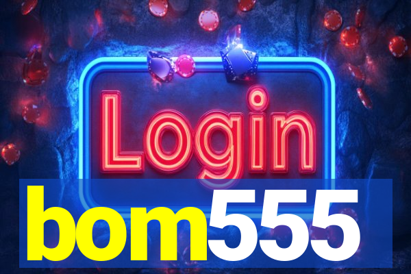 bom555