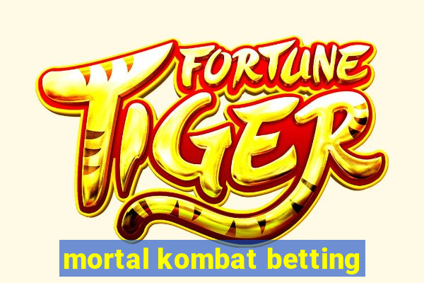 mortal kombat betting