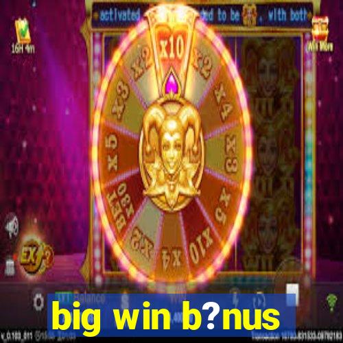 big win b?nus