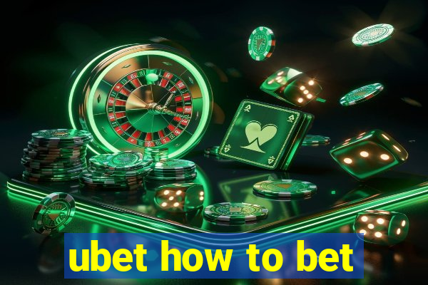 ubet how to bet