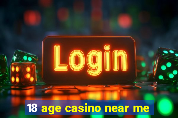 18 age casino near me