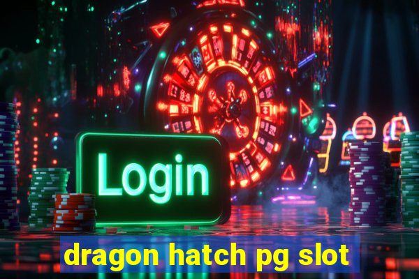 dragon hatch pg slot