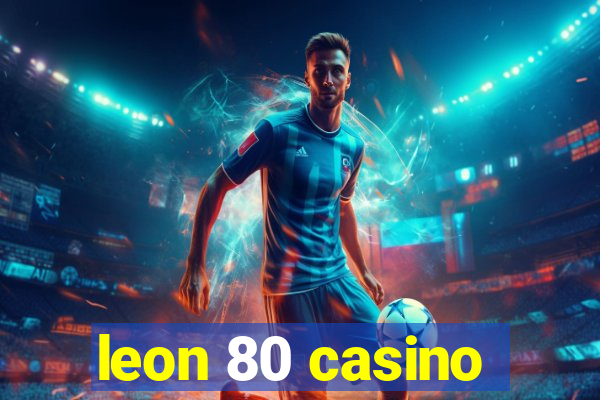 leon 80 casino