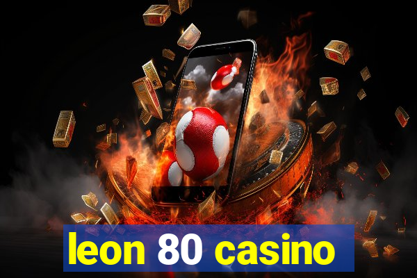 leon 80 casino