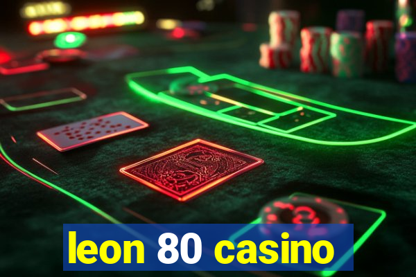 leon 80 casino