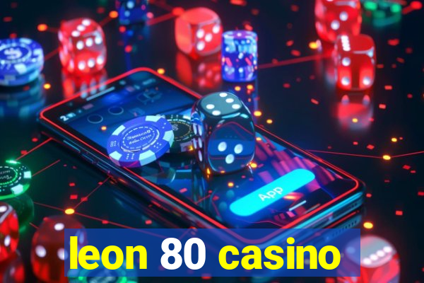 leon 80 casino