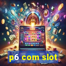 p6 com slot