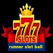 runner slot ball