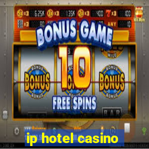 ip hotel casino