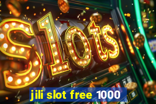 jili slot free 1000