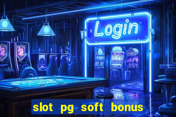 slot pg soft bonus new member 100