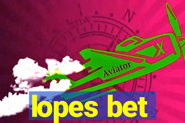 lopes bet