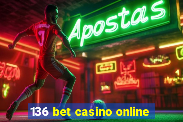 136 bet casino online