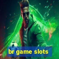 br game slots