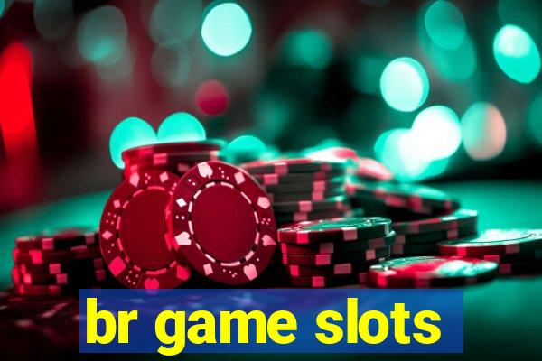 br game slots