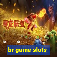 br game slots