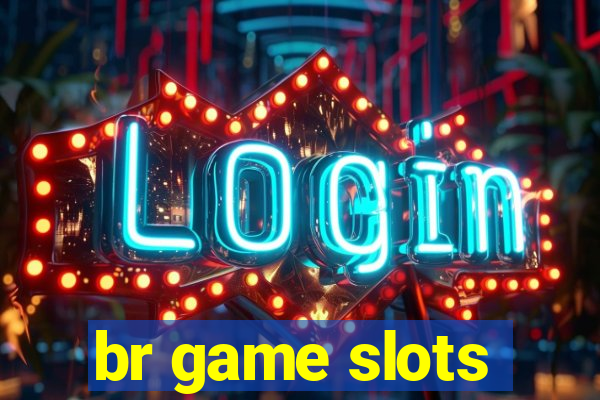 br game slots