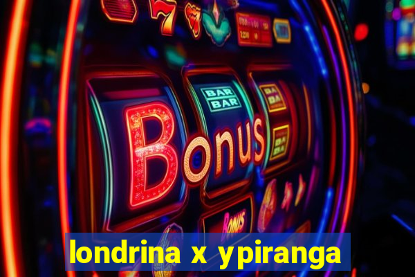 londrina x ypiranga