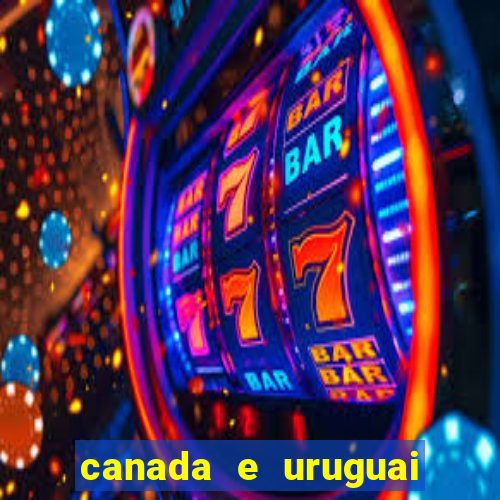 canada e uruguai onde assistir