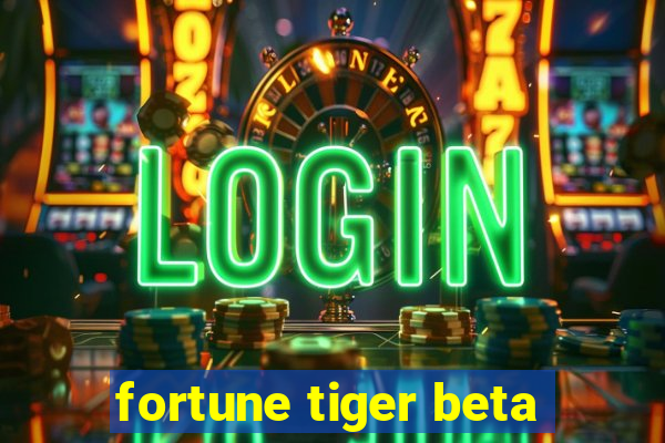 fortune tiger beta