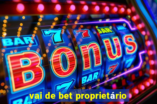 vai de bet proprietário